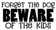 Forget the Dog, Beware of the Kids vinyl decal