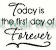 Today is the First Day of Forever vinyl decal