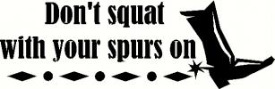 Squat With Your Spurs On vinyl decal