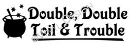 Double, Double Toil & Trouble vinyl decal