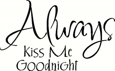 Always Kiss Me Goodnight (3) vinyl decal