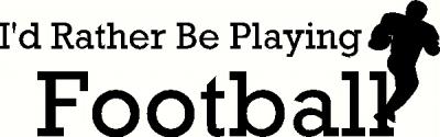 Rather Be Playing Football vinyl decal