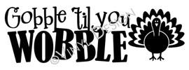 Gobble Til You Wobble vinyl decal