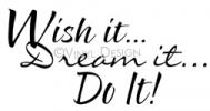 Wish It, Deam It, Do It vinyl decal