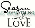 Season Everything with Love vinyl decal