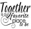 Together is Our Favorite Place to Be vinyl decal
