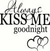 Always Kiss Me Goodnight (1) vinyl decal