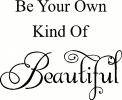 Be Your Own Kind Of Beautiful vinyl decal