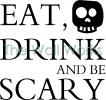 Eat Drink and Be Scary vinyl decal