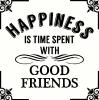 Happiness is Good Friends vinyl decal