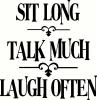 Sit Long Talk Much Laugh Often vinyl decal
